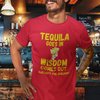 "Tequila Goes In. Wisdom Comes Out/ Has Left The Building" - T-Shirt (GT)