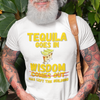 "Tequila Goes In. Wisdom Comes Out/ Has Left The Building" - T-Shirt (GT)