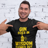 "Gin Goes In. Wisdom Comes Out" - T-Shirt (GT)