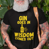 "Gin Goes In. Wisdom Comes Out" - T-Shirt (GT)