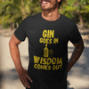 "Gin Goes In. Wisdom Comes Out" - T-Shirt (GT)