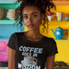 "Coffee Goes In. Wisdom Comes Out" - T-Shirt (LT)