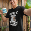 "Coffee Goes In. Wisdom Comes Out" - T-Shirt (LT)