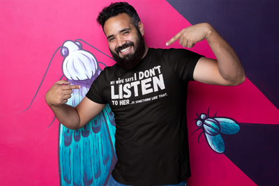 "My Wife Says I don't Listen To Her...or something like that" - T-Shirt (LT)