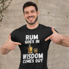 "Rum Goes In. Wisdom Comes Out" - T-Shirt (LT)