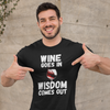 "Wine Goes In. Wisdom Comes Out" - T-Shirt (LT)