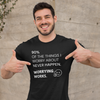 "90% of the things I worry about never happen. WORRYING WORKS." - T-Shirt (LT)