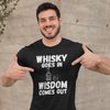 "Whisky Goes In. Wisdom Comes Out" - T-Shirt (LT)