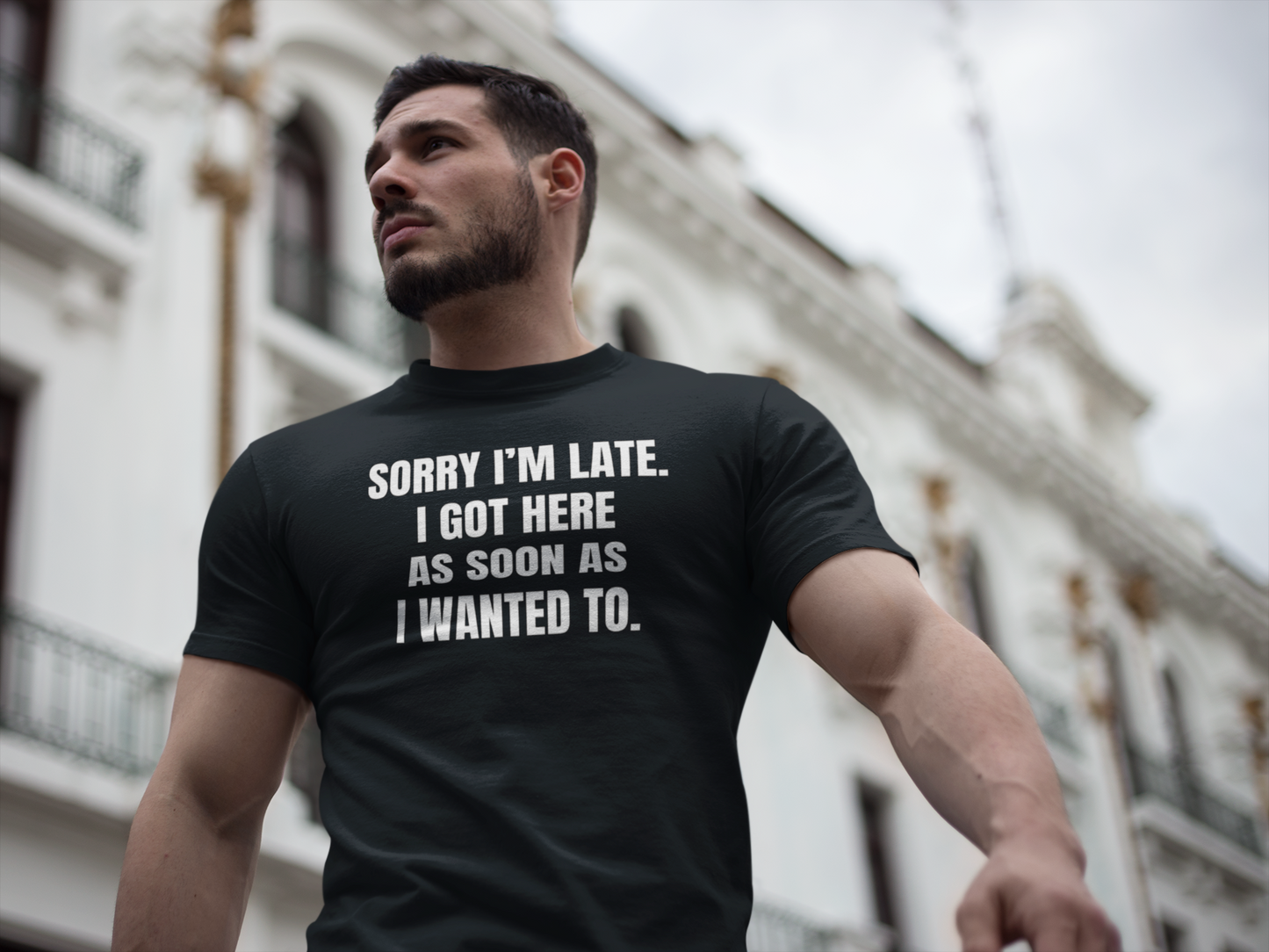 "Sorry I'm Late. I Got Here As Soon As I Wanted To." - T-shirt (LT)