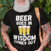 "Beer Goes In. Wisdom Comes Out" - T-Shirt (LT)