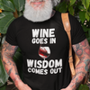 "Wine Goes In. Wisdom Comes Out" - T-Shirt (LT)