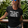 "Sorry I'm Late. I Got Here As Soon As I Wanted To." - T-shirt (LT)
