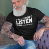 "My Wife Says I don't Listen To Her...or something like that" - T-Shirt (LT)