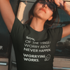 "90% of the things I worry about never happen. WORRYING WORKS." - T-Shirt (LT)