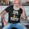 "Rum Goes In. Wisdom Comes Out" - T-Shirt (LT)