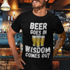 "Beer Goes In. Wisdom Comes Out" - T-Shirt (LT)