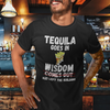 "Tequila Goes In. Wisdom Comes Out/ Has Left The Building" - T-Shirt (LT)