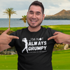 "I'm not always grumpy. Sometimes I hit the fariway" - T-Shirt (LT)