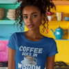 "Coffee Goes In. Wisdom Comes Out" - T-Shirt (LT)