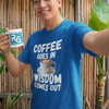"Coffee Goes In. Wisdom Comes Out" - T-Shirt (LT)