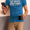 "It's not easy being my wifes arm candy" - T-Shirt (LT)