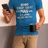 "Behind Every Great Man..." - T-Shirt (LT)