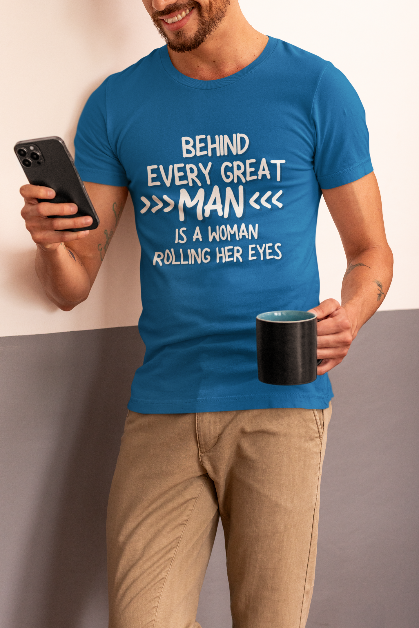 "Behind Every Great Man..." - T-Shirt (LT)