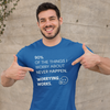 "90% of the things I worry about never happen. WORRYING WORKS." - T-Shirt (LT)