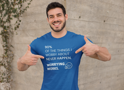 "90% of the things I worry about never happen. WORRYING WORKS." - T-Shirt (LT)