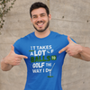 "It takes a lot of balls to golf the way I do" - T-Shirt (LT)