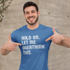 "Hold On. Let Me Overthink This" - T-Shirt (LT)