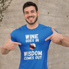 "Wine Goes In. Wisdom Comes Out" - T-Shirt (LT)