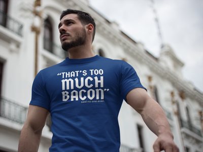 "That's Too Much Bacon" said no one ever - T-Shirt (LT)