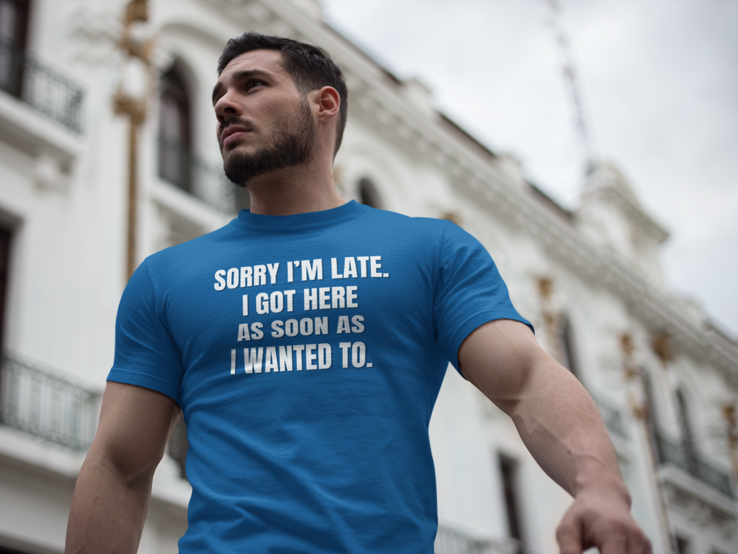 "Sorry I'm Late. I Got Here As Soon As I Wanted To." - T-shirt (LT)