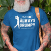 "I'm not always grumpy. Sometimes I play Golf" - T-Shirt (LT)