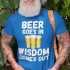 "Beer Goes In. Wisdom Comes Out" - T-Shirt (LT)