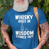 "Whisky Goes In. Wisdom Comes Out" - T-Shirt (LT)