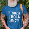 "I Made A Hole In One" - T-Shirt (LT)