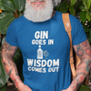 "Gin Goes In. Wisdom Comes Out" - T-Shirt (LT)