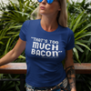 "That's Too Much Bacon" said no one ever - T-Shirt (LT)