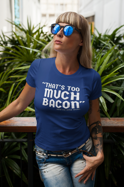 "That's Too Much Bacon" said no one ever - T-Shirt (LT)