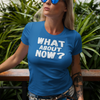 "What About Now?" - T-Shirt (LT)