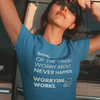 "90% of the things I worry about never happen. WORRYING WORKS." - T-Shirt (LT)