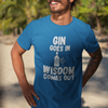 "Gin Goes In. Wisdom Comes Out" - T-Shirt (LT)