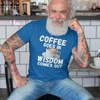 "Coffee Goes In. Wisdom Comes Out" - T-Shirt (LT)