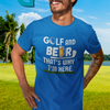 "Golf and Beer. That's Why I'm Here" - T-Shirt (LT)