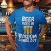 "Beer Goes In. Wisdom Comes Out" - T-Shirt (LT)