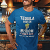"Tequila Goes In. Wisdom Comes Out/ Has Left The Building" - T-Shirt (LT)