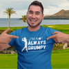 "I'm not always grumpy. Sometimes I hit the fariway" - T-Shirt (LT)
