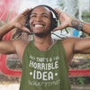 "That's a Horrible Idea. What Time?" - Tank Top (LT)
